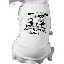 Warning Dog Can't Hold His Licker Dog  T Shirt Pet Tee