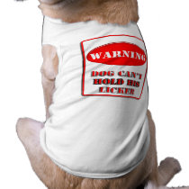 Warning Dog Can't Hole His Licker pet clothing by samack Warning Dog Can't Hole His Licker pet clothing