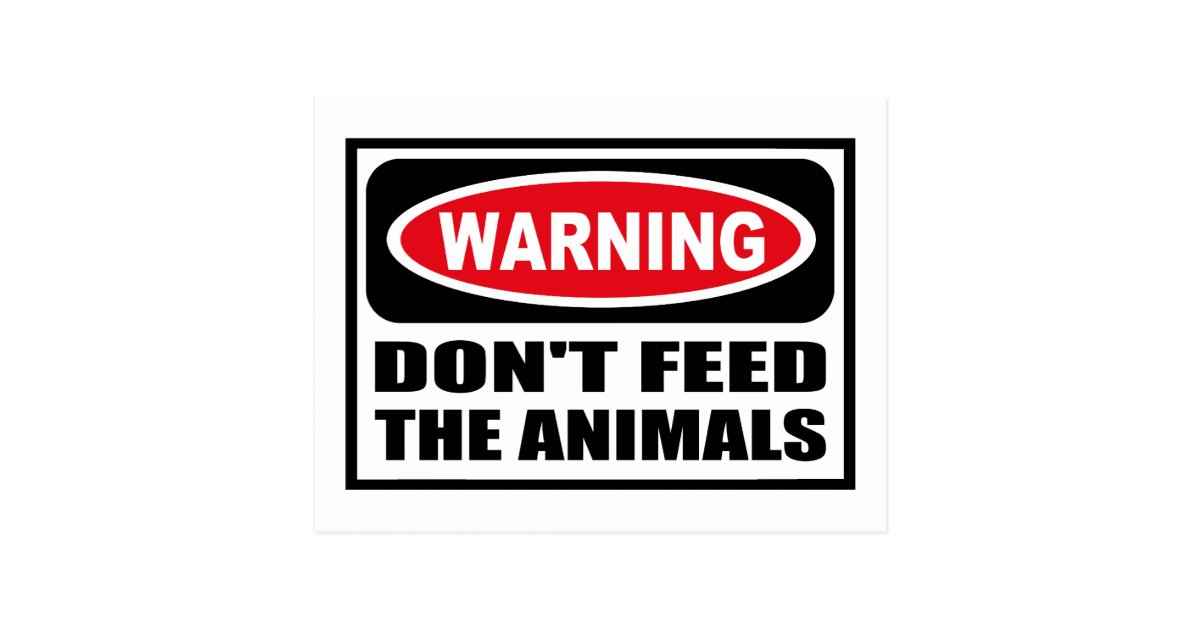 Warning DON'T FEED THE ANIMALS Postcard Zazzle