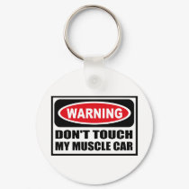 Warning DON'T TOUCH MY MUSCLE CAR Key Chain keychains by warningsignshirts Warning DON'T TOUCH MY MUSCLE CAR Key Chain keychains
