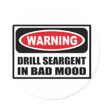 Warning DRILL SEARGENT IN BAD MOOD Sticker by warningsignshirts Warning DRILL SEARGENT IN BAD MOOD Sticker