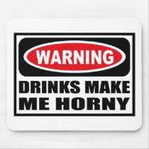 Warning DRINKS MAKE ME HORNY Mousepad by warningsignshirts Warning DRINKS MAKE ME HORNY Mousepad