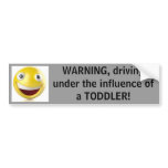 Warning, driving under the influence of a toddler! bumper sticker