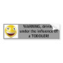 Warning, driving under the influence of a toddler! bumper sticker