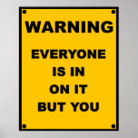 Warning ~ Everyone Is In On It But You Posters