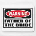 Warning FATHER OF THE BRIDE Mousepad by warningsignshirts Warning FATHER OF THE BRIDE Mousepad