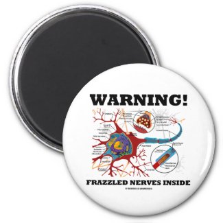 Warning! Frazzled Nerves Inside (Neuron / Synapse) Fridge Magnets