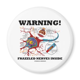 Warning! Frazzled Nerves Inside (Neuron / Synapse) Fridge Magnets