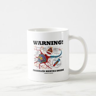 Warning! Frazzled Nerves Inside (Neuron / Synapse) Classic White Coffee Mug