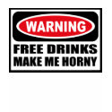 Warning FREE DRINKS MAKE ME HORNY Women's T-Shirt by warningsignshirts Warning FREE DRINKS MAKE ME HORNY Women's T-Shirt