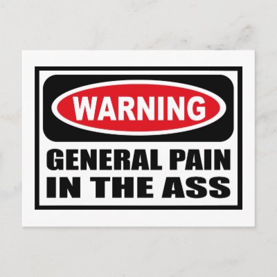 warning_general_pain_in_the_ass_postcard-p239955590857161829qibm_400.jpg