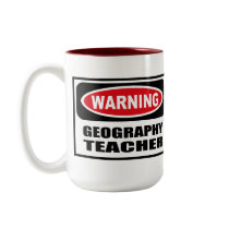Warning GEOGRAPHY TEACHER Mug by warningsignshirts Warning GEOGRAPHY TEACHER Mug