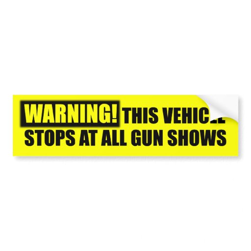 WARNING! Gun Shows Gun Rights Bumper Stickers Zazzle