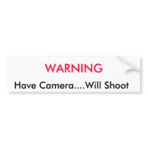 WARNING,    Have Camera....Will Shoot bumper stickers