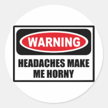 Warning HEADACHES MAKE ME HORNY Sticker