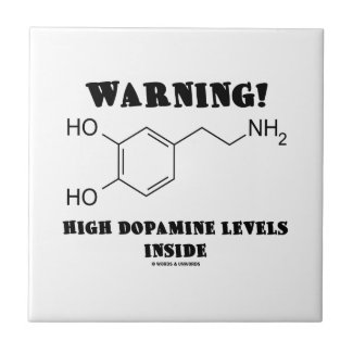 Warning! High Dopamine Levels Inside Ceramic Tile
