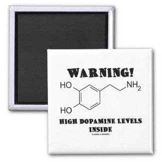 Warning! High Dopamine Levels Inside Magnet