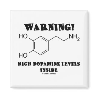 Warning! High Dopamine Levels Inside Magnet