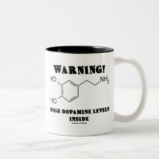 Warning! High Dopamine Levels Inside Mug