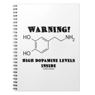 Warning! High Dopamine Levels Inside Notebooks