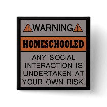 Warning! Homeschooled! Button