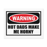 Warning HOT DADS MAKE ME HORNY Postcard