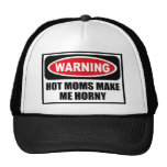 Warning HOT MOMS MAKE ME HORNY Hat