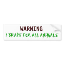 WARNING, I BRAKE FOR ALL ANIMALS BUMPER STICKER