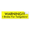 WARNING!!!, I Brake For Tailgaters! bumper stickers by cravelife WARNING!!!, I Brake For Tailgaters! bumper stickers