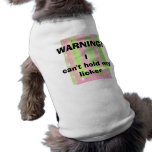 WARNING!,I can't hold my licker doggy t-shirt Dog T-shirt