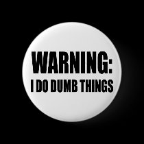 Warning I Do Dumb Things buttons