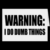 Warning I Do Dumb Things cards