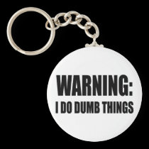 Warning I Do Dumb Things keychains