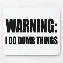 Warning I Do Dumb Things mousepads