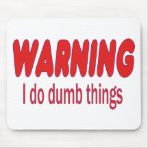 WARNING I do dumb things Mousepads