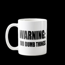 Warning I Do Dumb Things mugs