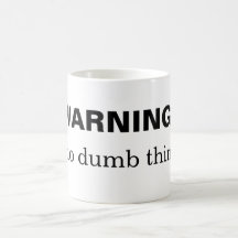 WARNING:  I do dumb things Mug