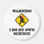 Warning I Do My Own Science Magnets Warning I Do My Own Science Magnets