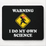 Warning I Do My Own Science Mousepads