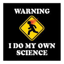 Warning I Do My Own Science posters by InsideOut_Tees Warning I Do My Own Science posters