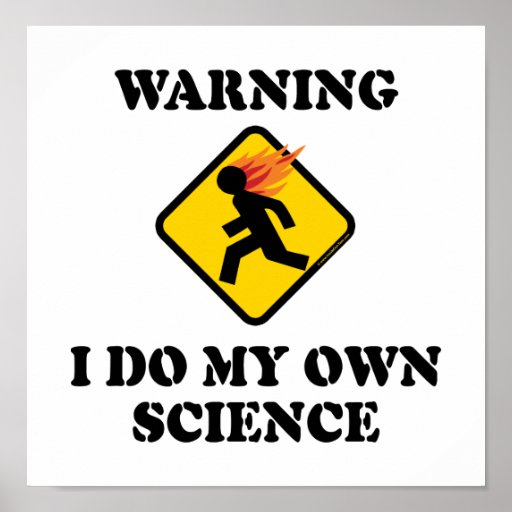 Warning I Do My Own Science Posters