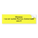 Warning: I do not suffer Political Correctness ... bumper stickers by jenniekurono Warning: I do not suffer Political Correctness ... bumper stickers