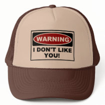 WARNING - I DON'T LIKE YOU ! hats by TheBigTees WARNING - I DON'T LIKE YOU ! hats