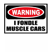Warning I FONDLE MUSCLE CARS Women's T-Shirt by warningsignshirts Warning I FONDLE MUSCLE CARS Women's T-Shirt
