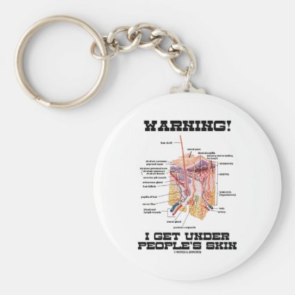 Warning! I Get Under People's Skin (Humor) Key Chain