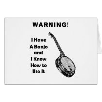 Warning! I Have A Banjo and I Know How to Use It Greeting Card
