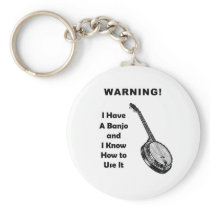 Warning! I Have A Banjo and I Know How to Use It Keychain