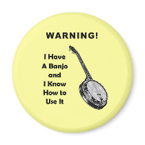 Warning! I Have A Banjo and I Know How to Use It Fridge Magnet