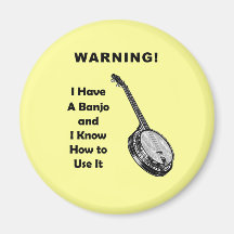 Warning! I Have A Banjo and I Know How to Use It Fridge Magnet