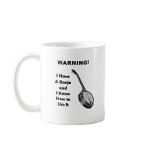 Warning! I Have A Banjo and I Know How to Use It Coffee Mug